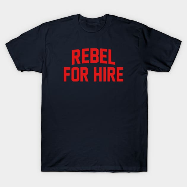 Rebel For Hire T-Shirt by bigbadrobot